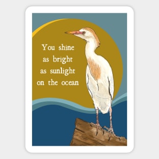 You Shine Inspirational / Celebratory Message with White Egret Sticker